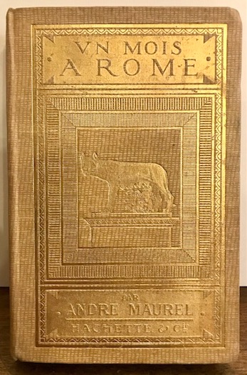Andre' Maurel Un mois a Rome. Ouvrage illustrée de cent trente gravures et de 32 plans 1913 Paris Hachette